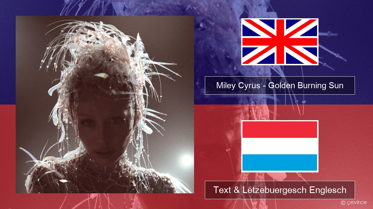 Miley Cyrus – Golden Burning Sun Englisch Text & Lëtzebuergesch Englesch