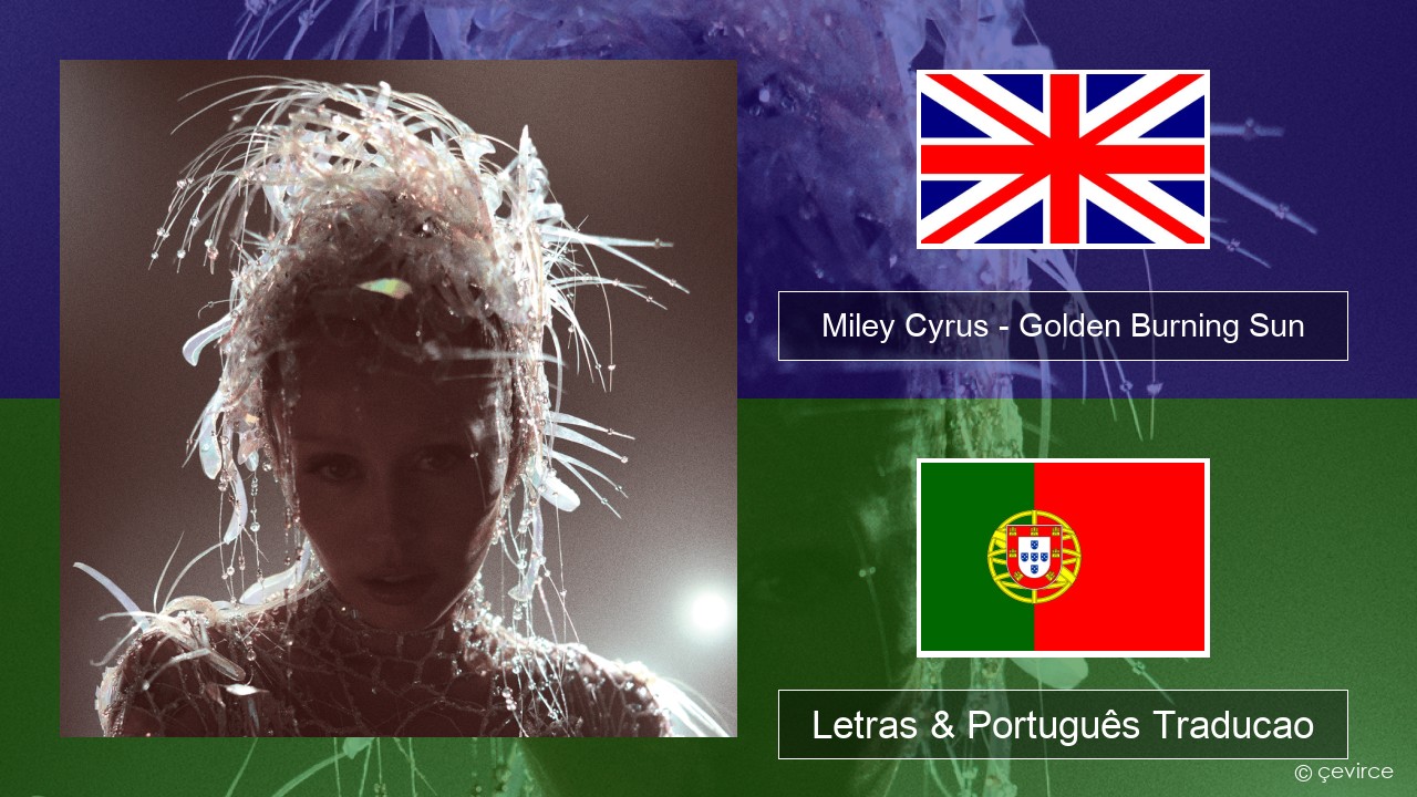 Miley Cyrus – Golden Burning Sun Inglês Letras & Português Traducao
