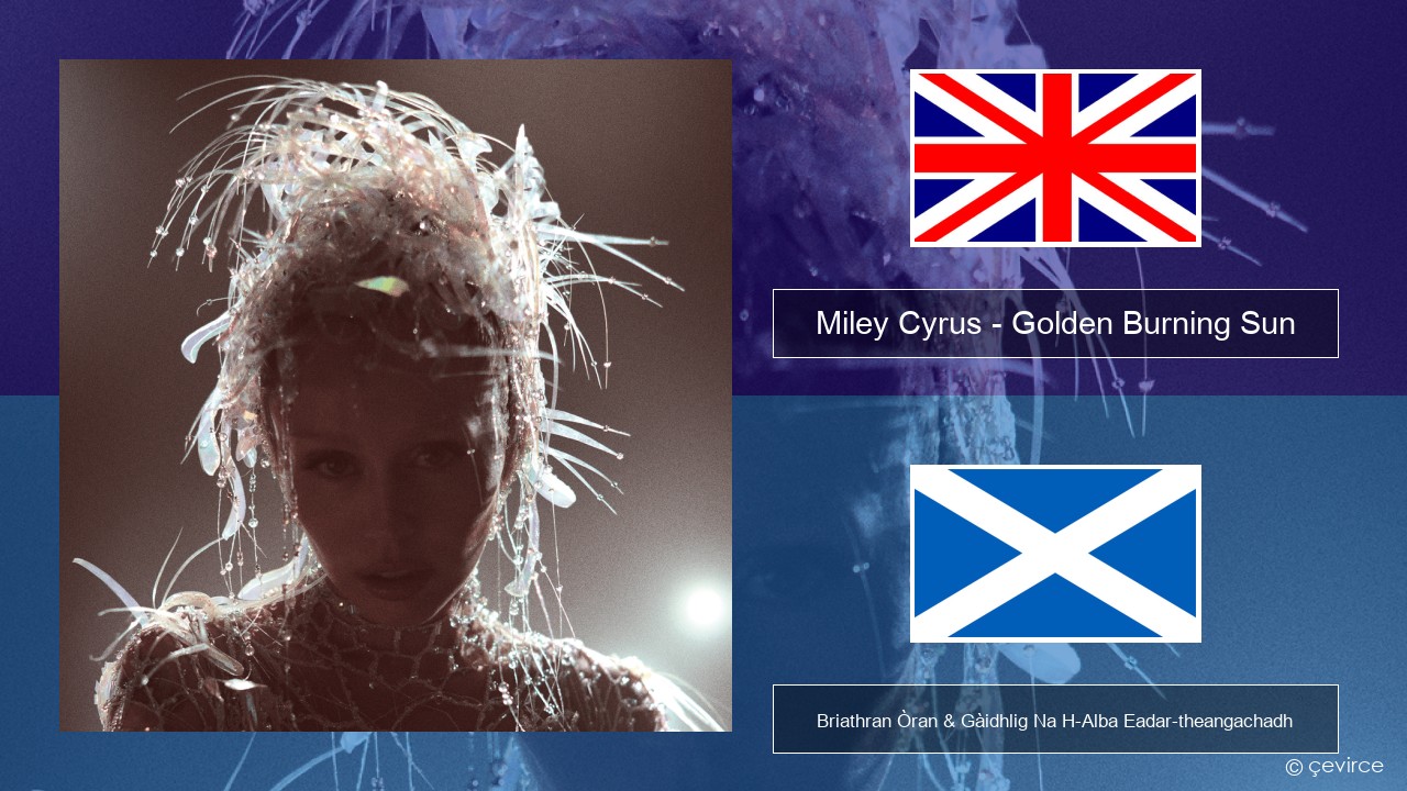 Miley Cyrus – Golden Burning Sun Gaelic Briathran Òran & Gàidhlig Na H-Alba Eadar-theangachadh