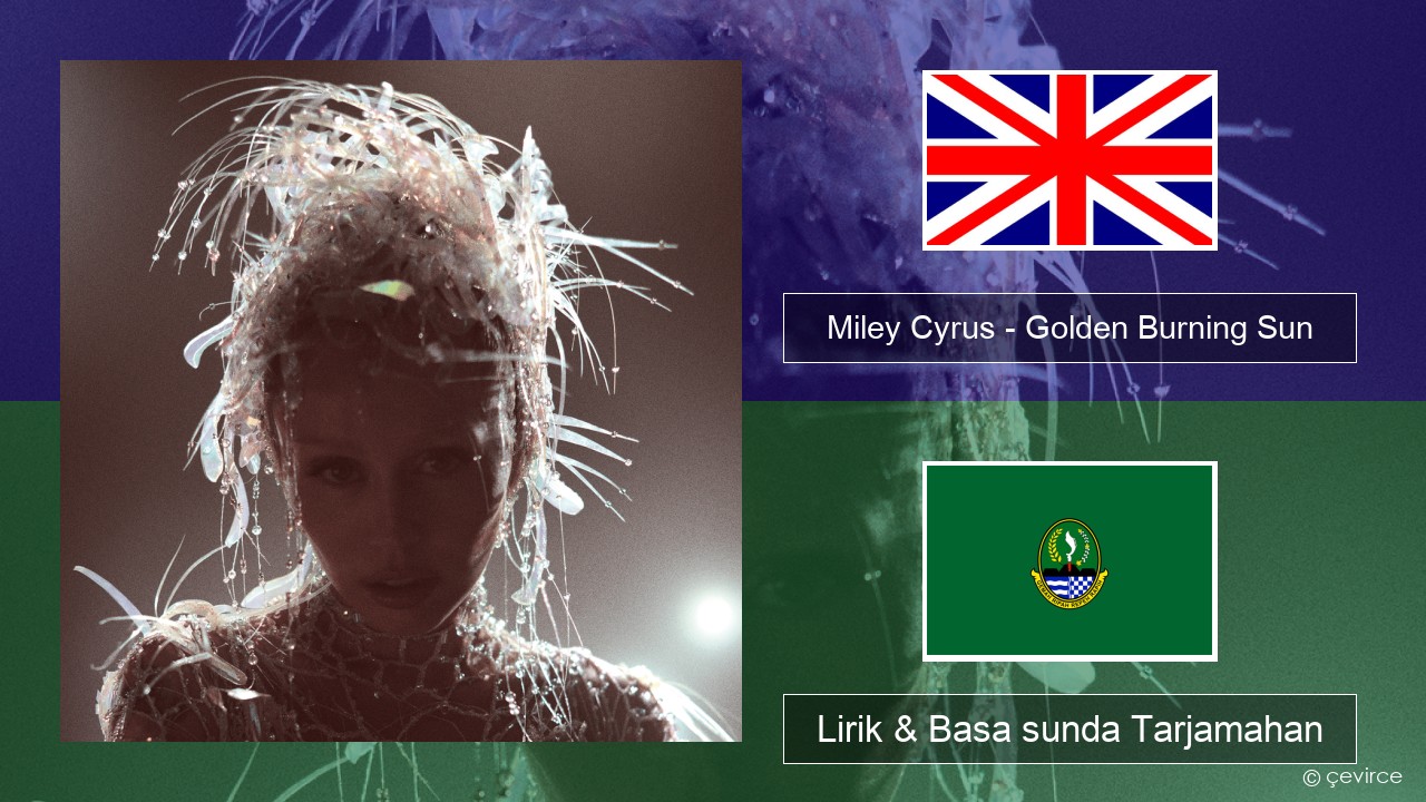 Miley Cyrus – Golden Burning Sun Basa inggris Lirik & Basa sunda Tarjamahan