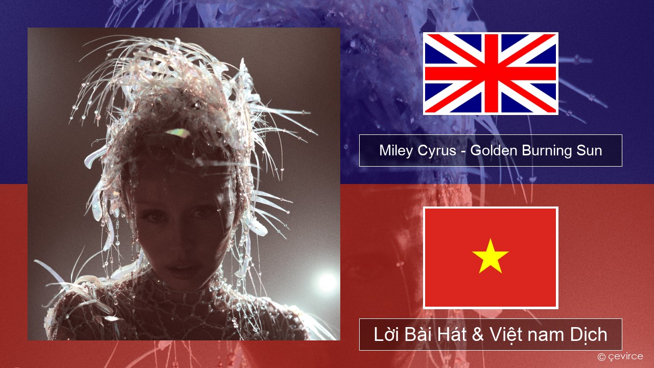 Miley Cyrus – Golden Burning Sun Tiếng anh Lời Bài Hát & Việt nam Dịch