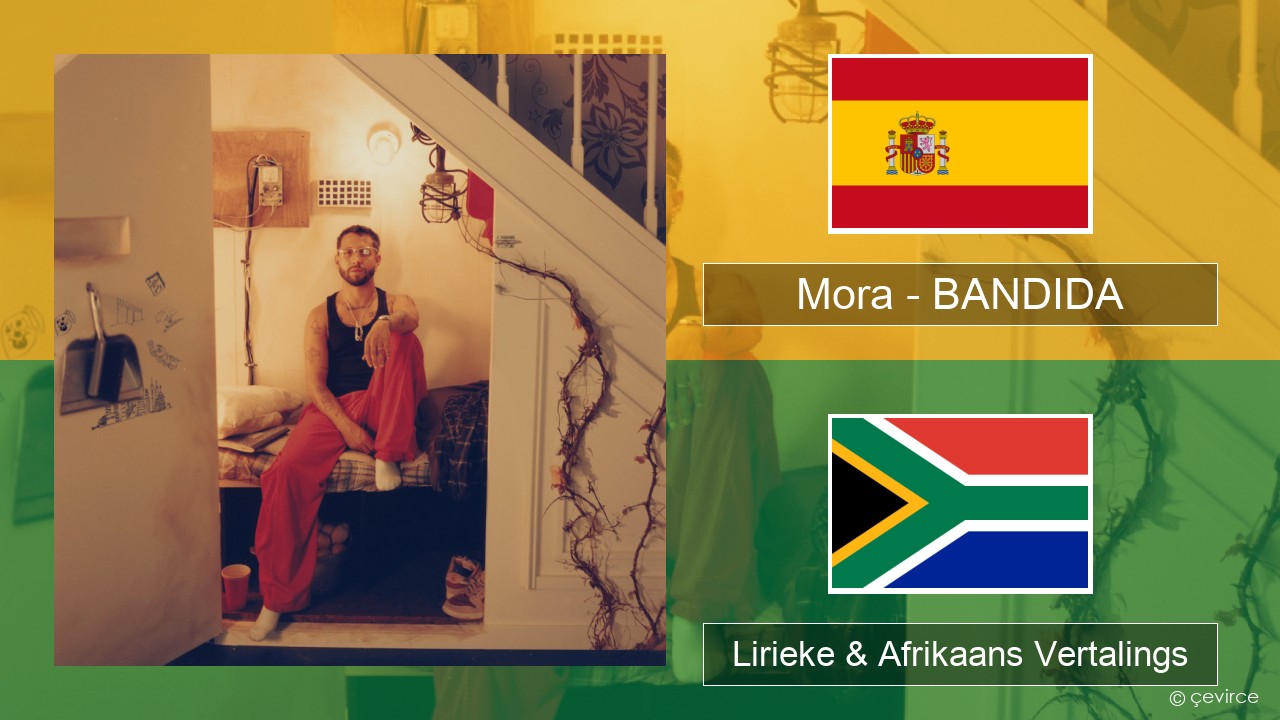 Mora – BANDIDA Spaanse Lirieke & Afrikaans Vertalings