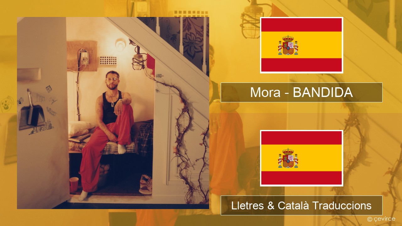 Mora – BANDIDA Espanyol Lletres & Català Traduccions