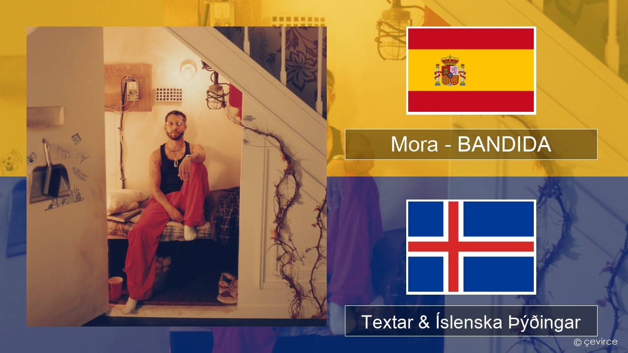 Mora – BANDIDA Spænska Textar & Íslenska Þýðingar
