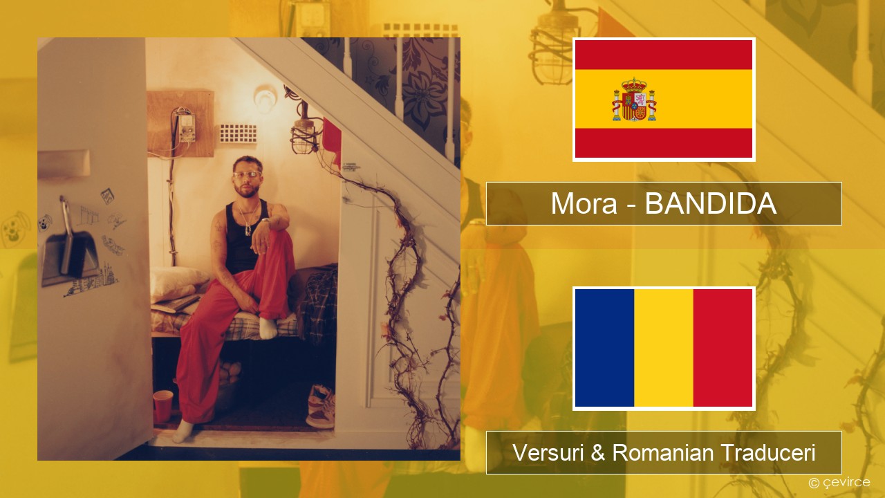 Mora – BANDIDA Spaniolă Versuri & Romanian Traduceri