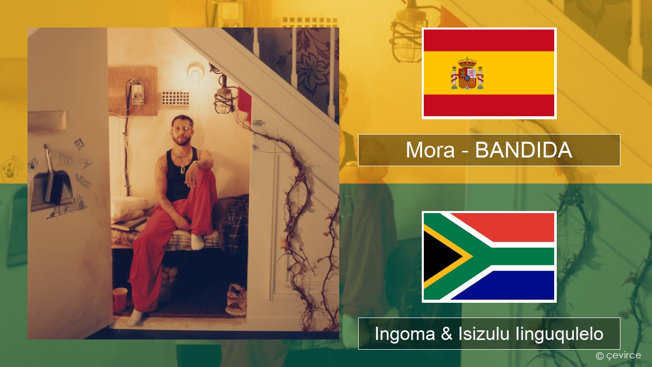 Mora – BANDIDA Isispanish Ingoma & Isizulu Iinguqulelo