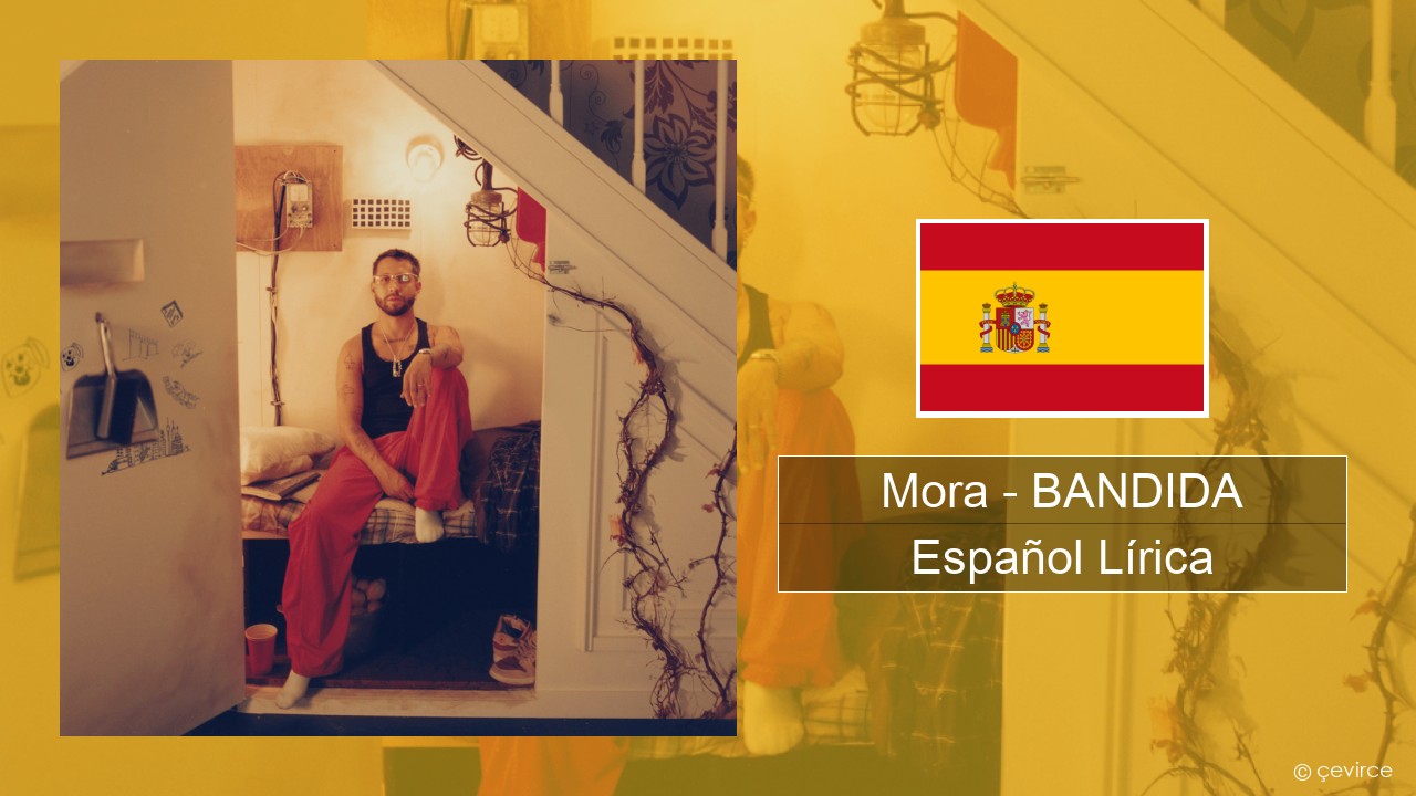 Mora – BANDIDA Español Lírica