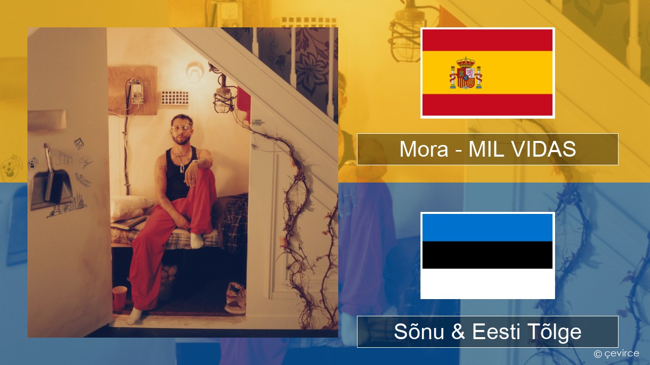 Mora – MIL VIDAS Hispaania Sõnu & Eesti Tõlge