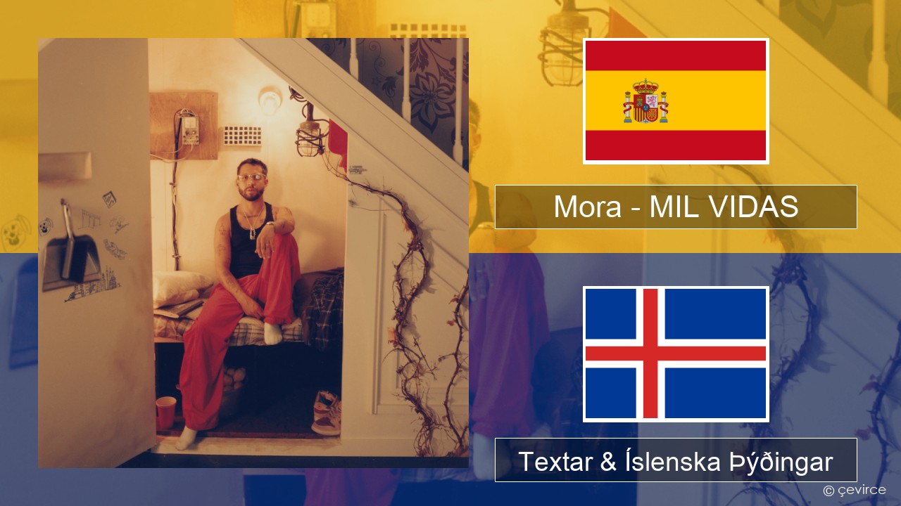 Mora – MIL VIDAS Spænska Textar & Íslenska Þýðingar