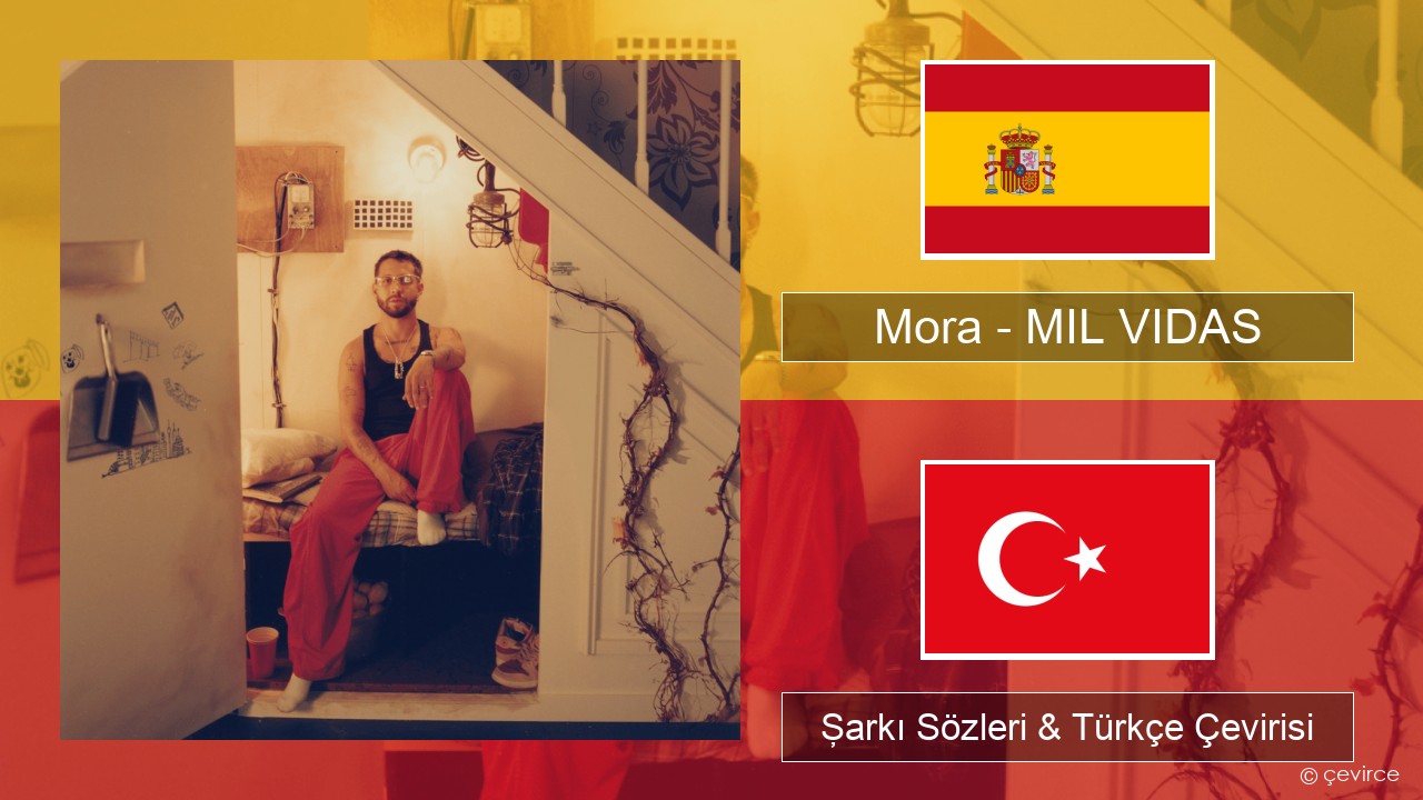 Mora – MIL VIDAS İspanyolca Şarkı Sözleri & Türkçe Çevirisi