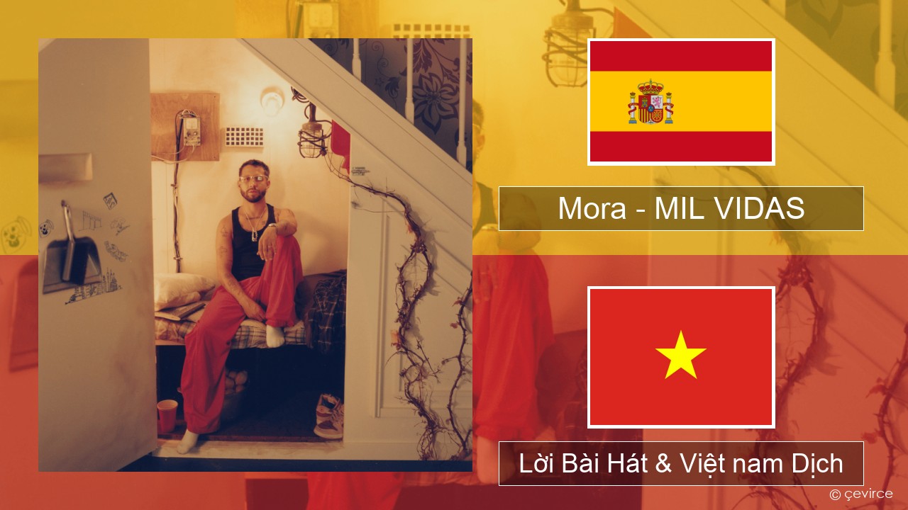 Mora – MIL VIDAS Tiếng tây ban nha Lời Bài Hát & Việt nam Dịch