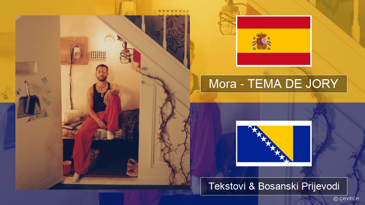 Mora – TEMA DE JORY Španski Tekstovi & Bosanski Prijevodi