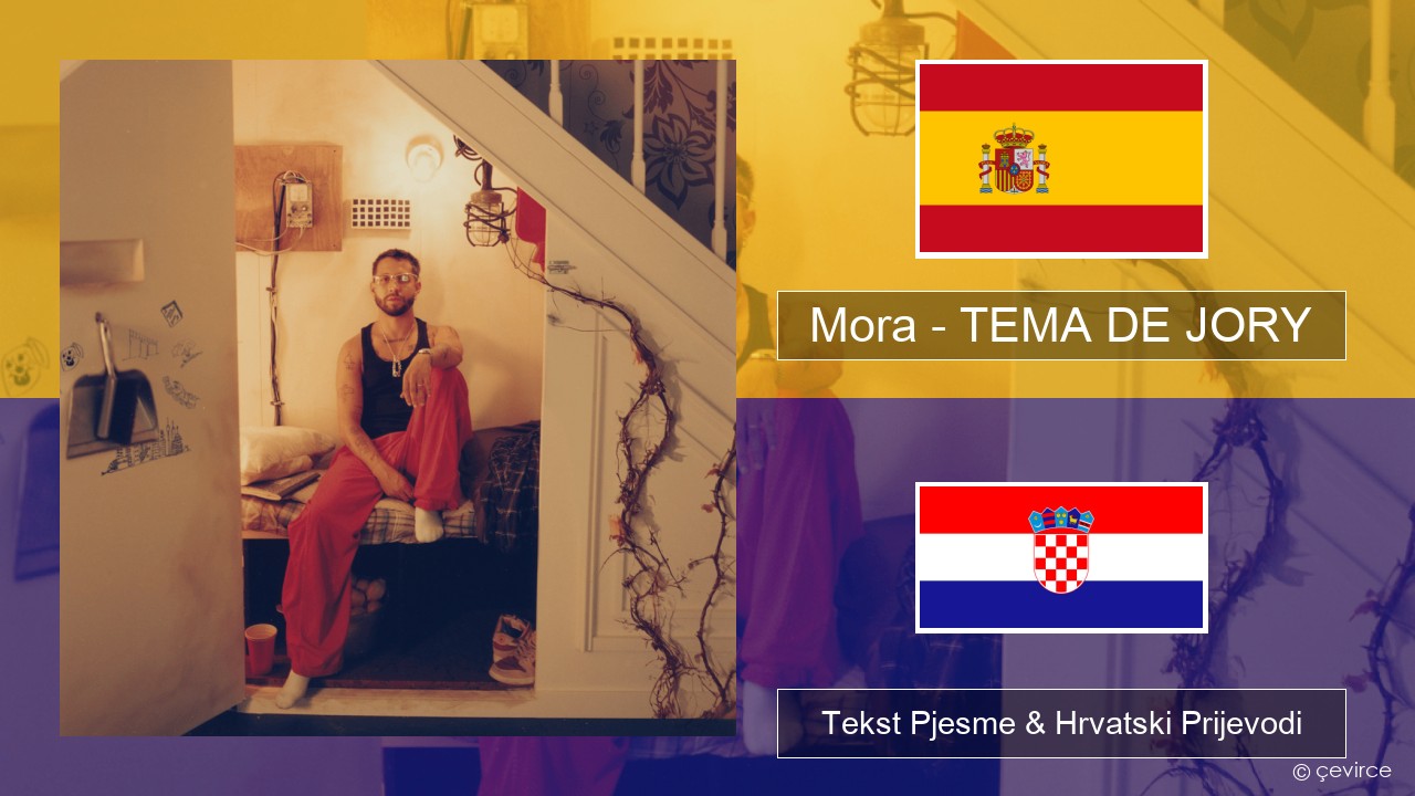 Mora – TEMA DE JORY Španjolski Tekst Pjesme & Hrvatski Prijevodi