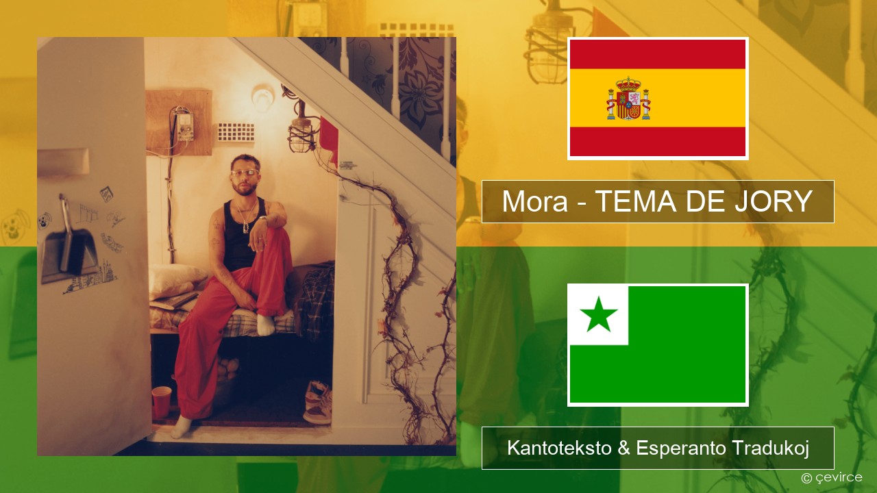 Mora – TEMA DE JORY La hispana Kantoteksto & Esperanto Tradukoj