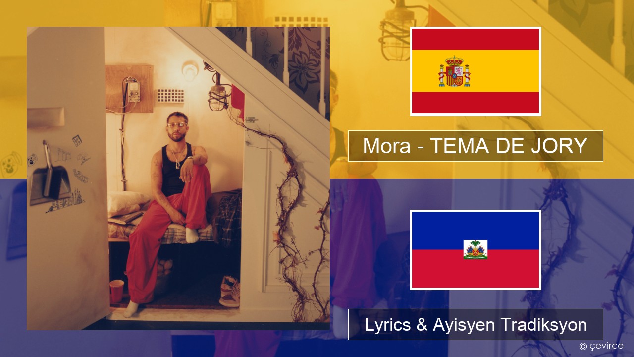 Mora – TEMA DE JORY Panyòl Lyrics & Ayisyen Tradiksyon
