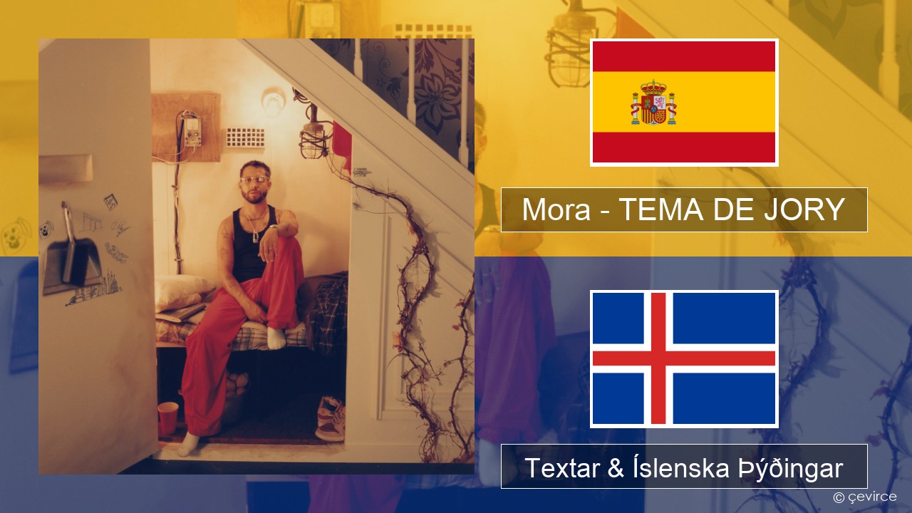 Mora – TEMA DE JORY Spænska Textar & Íslenska Þýðingar