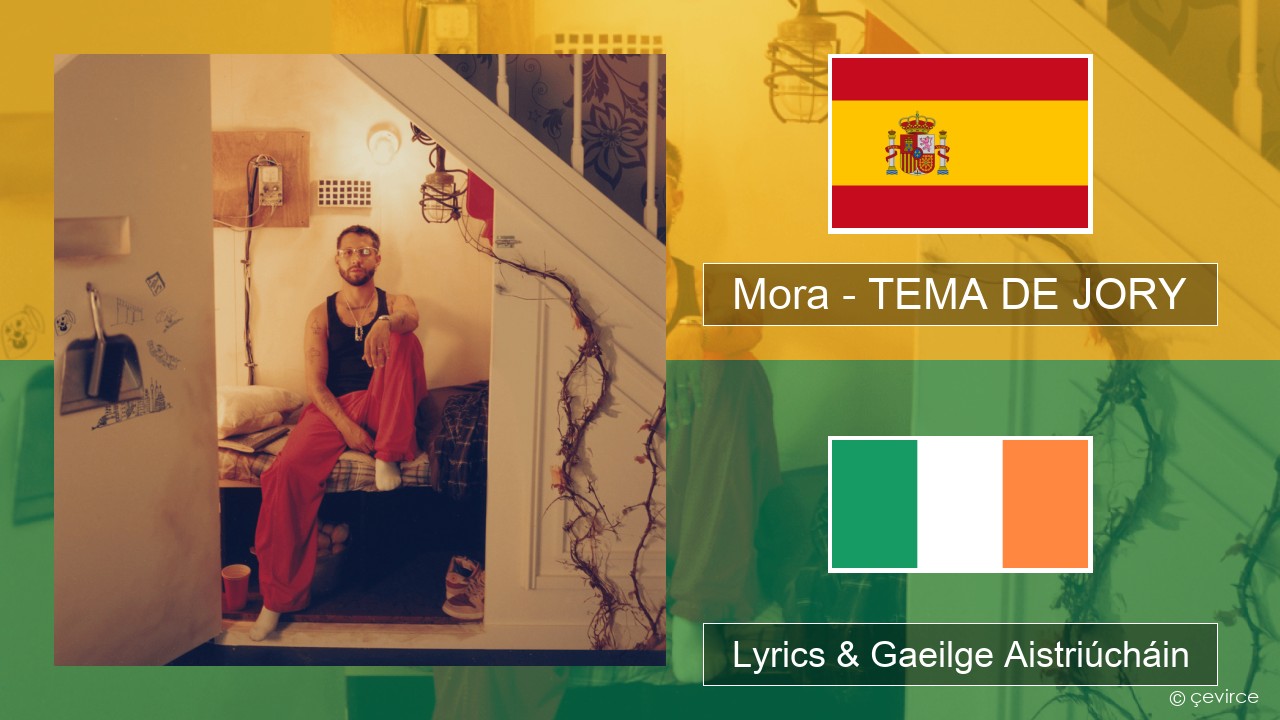 Mora – TEMA DE JORY Spáinnis Lyrics & Gaeilge Aistriúcháin