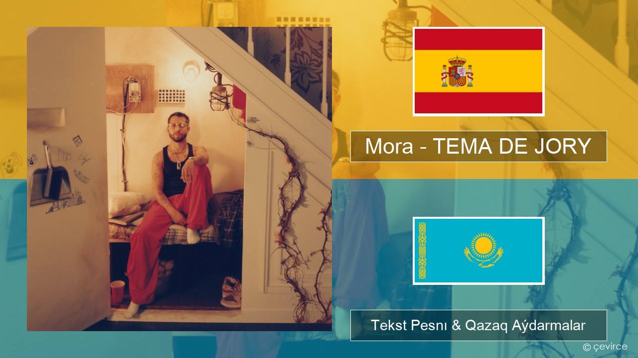 Mora – TEMA DE JORY Ispan Tekst Pesnı & Qazaq (latyn) Aýdarmalar