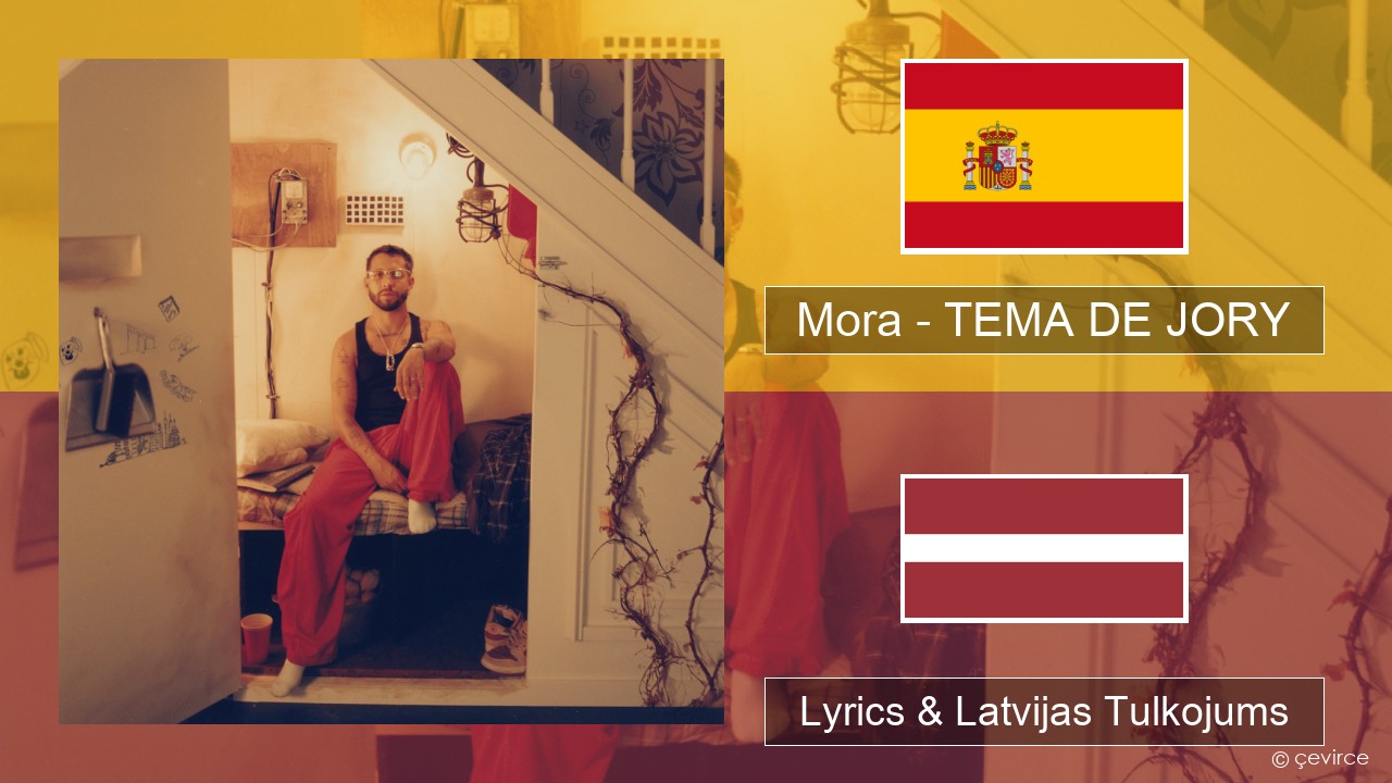 Mora – TEMA DE JORY Spāņu Lyrics & Latvijas Tulkojums