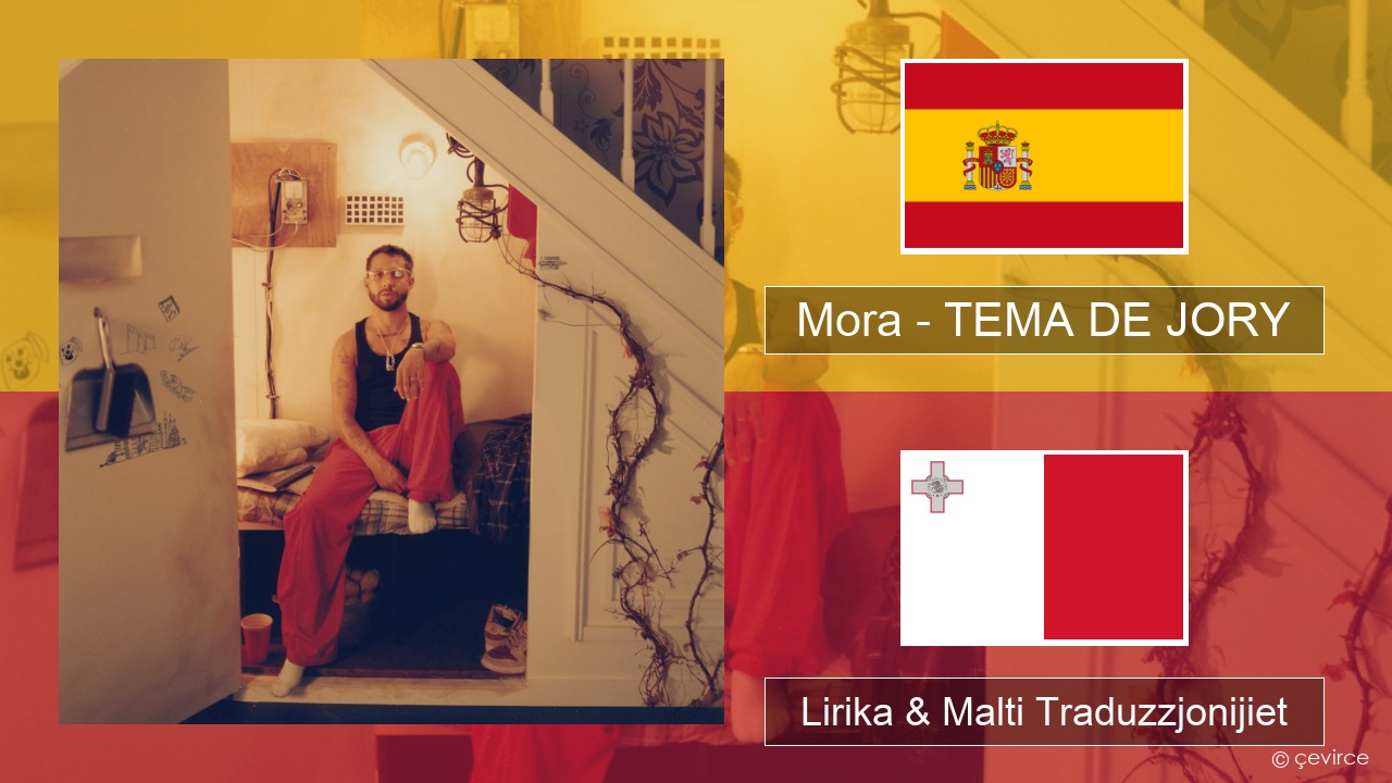 Mora – TEMA DE JORY Spanjol Lirika & Malti Traduzzjonijiet
