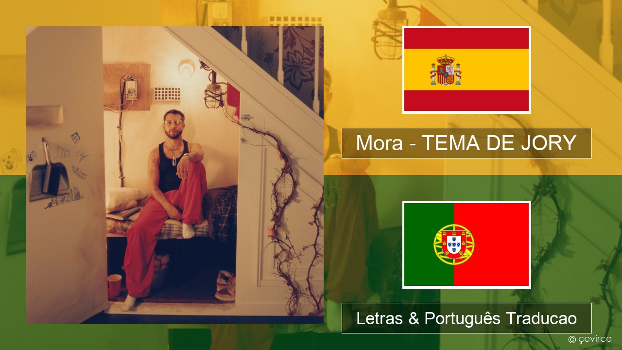 Mora – TEMA DE JORY Espanhol Letras & Português Traducao
