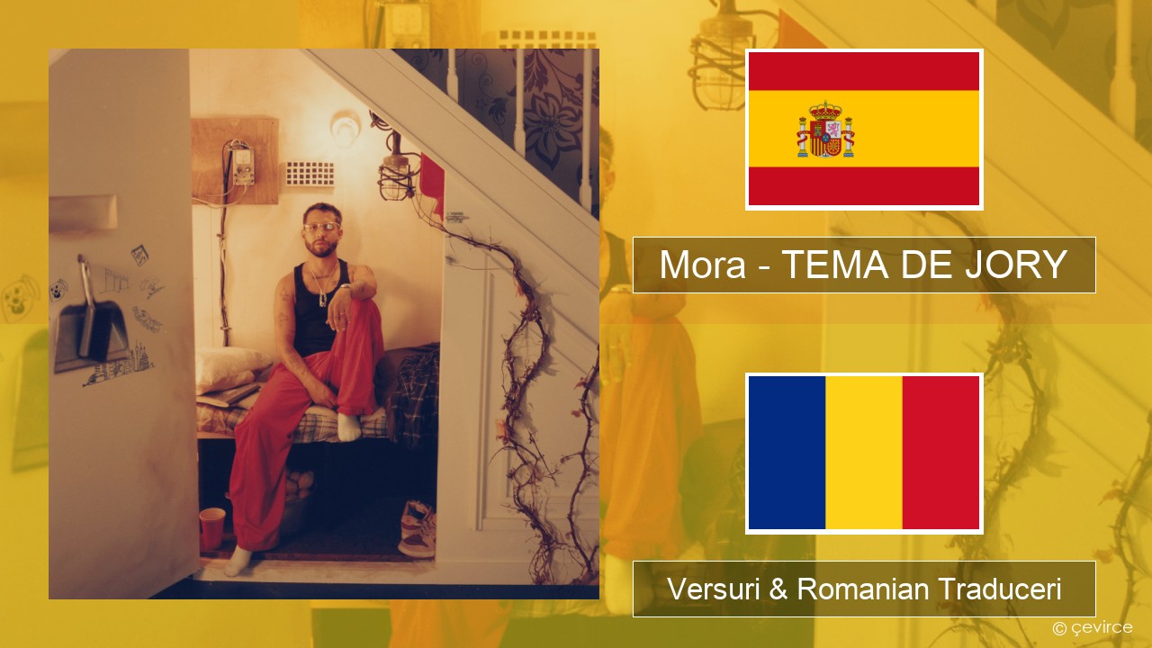 Mora – TEMA DE JORY Spaniolă Versuri & Romanian Traduceri