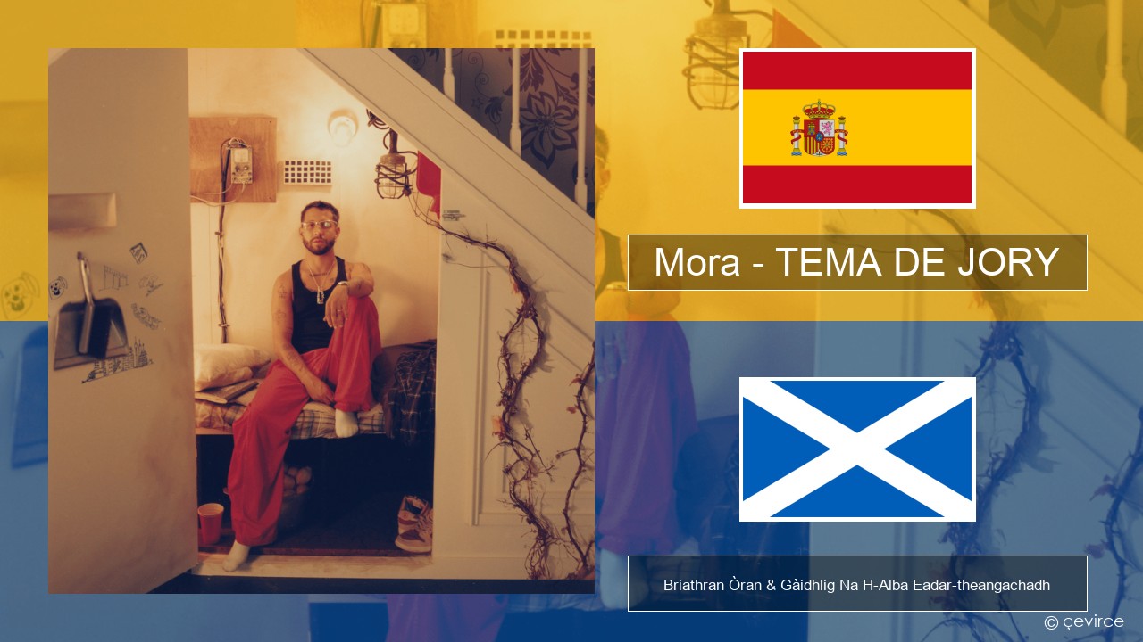 Mora – TEMA DE JORY S e Briathran Òran & Gàidhlig Na H-Alba Eadar-theangachadh
