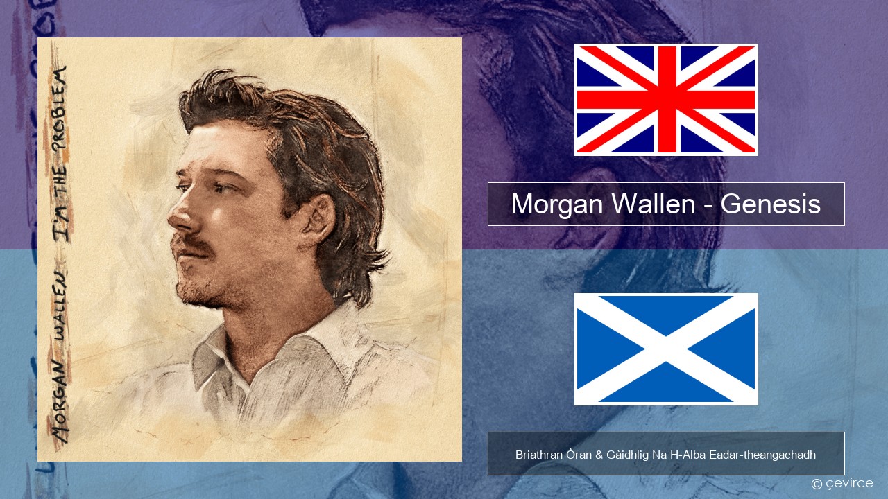 Morgan Wallen – Genesis Gaelic Briathran Òran & Gàidhlig Na H-Alba Eadar-theangachadh
