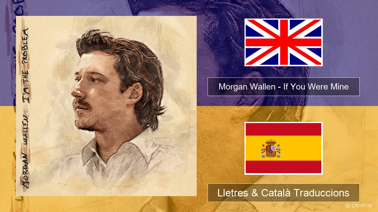 Morgan Wallen – If You Were Mine Anglès Lletres & Català Traduccions