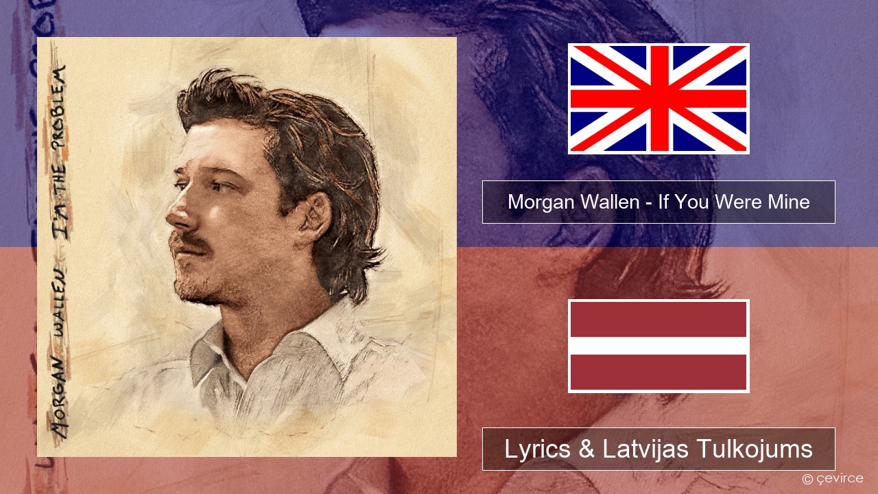Morgan Wallen – If You Were Mine Angļu Lyrics & Latvijas Tulkojums