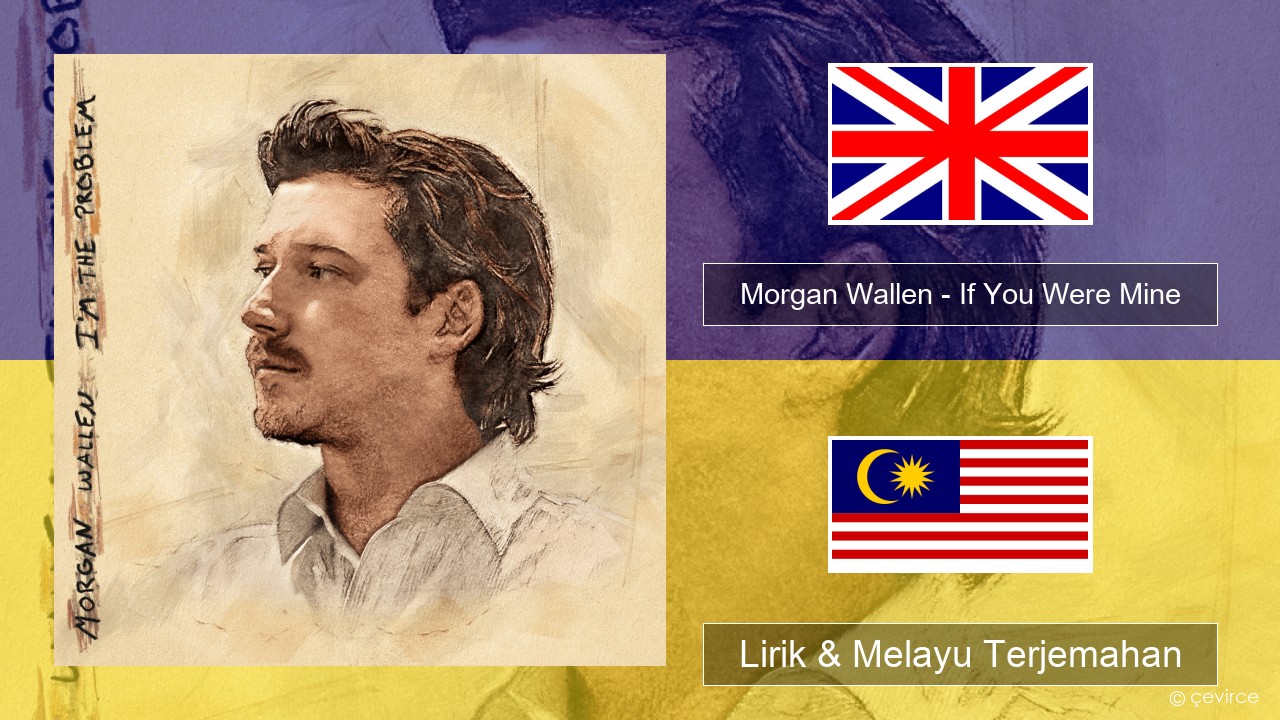 Morgan Wallen – If You Were Mine Francais Lirik & Melayu (Malay) Terjemahan
