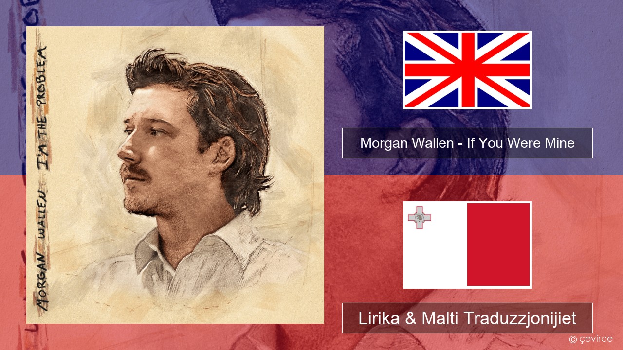 Morgan Wallen – If You Were Mine Ingliż Lirika & Malti Traduzzjonijiet