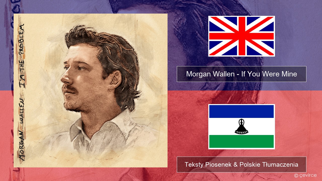 Morgan Wallen – If You Were Mine Polski Teksty Piosenek & Polskie Tłumaczenia