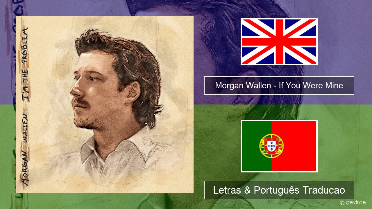 Morgan Wallen – If You Were Mine Inglês Letras & Português Traducao