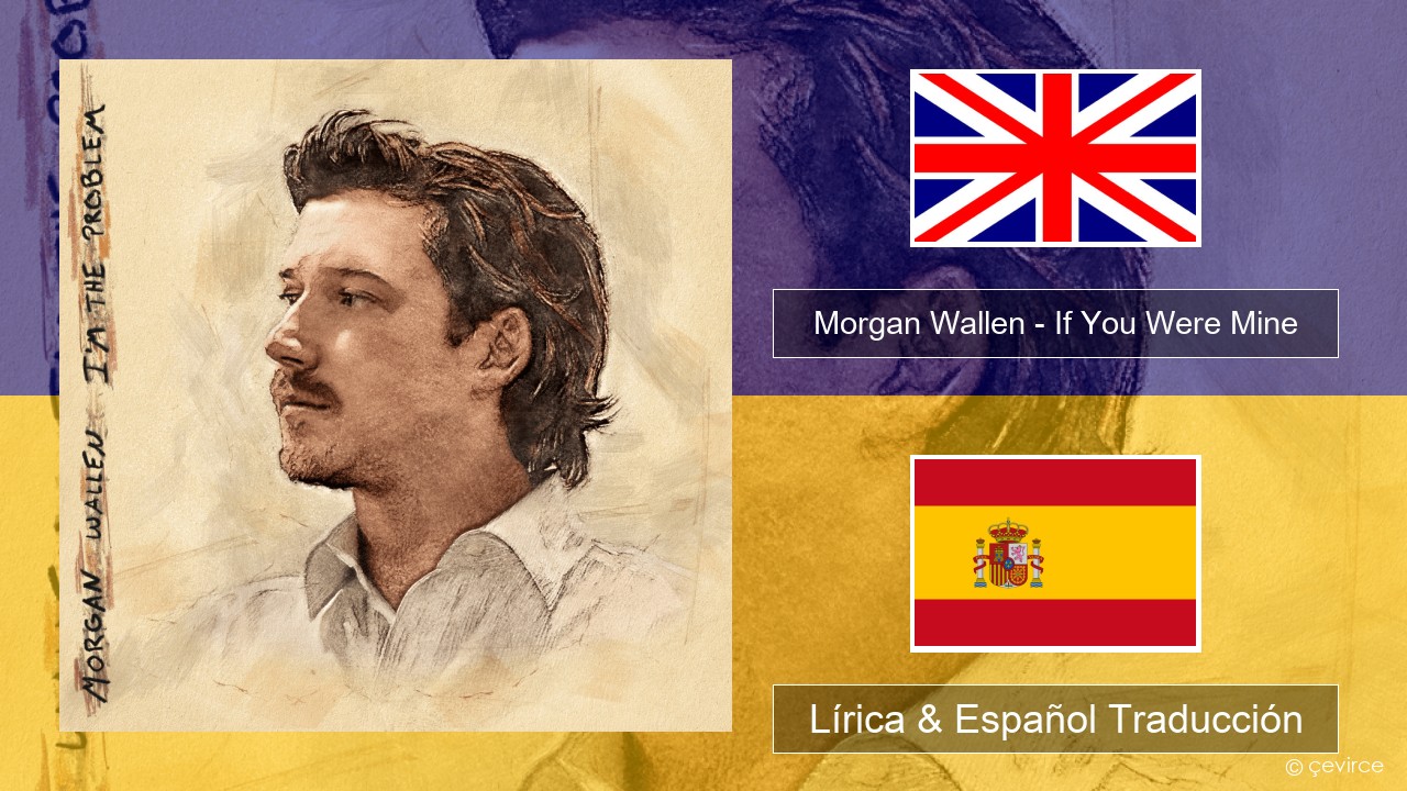 Morgan Wallen – If You Were Mine Ingl Lírica & Español Traducción
