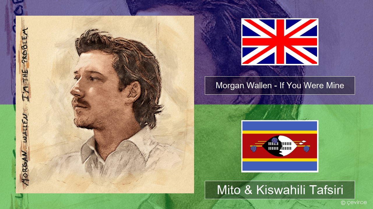 Morgan Wallen – If You Were Mine Englishen Mito & Kiswahili Tafsiri