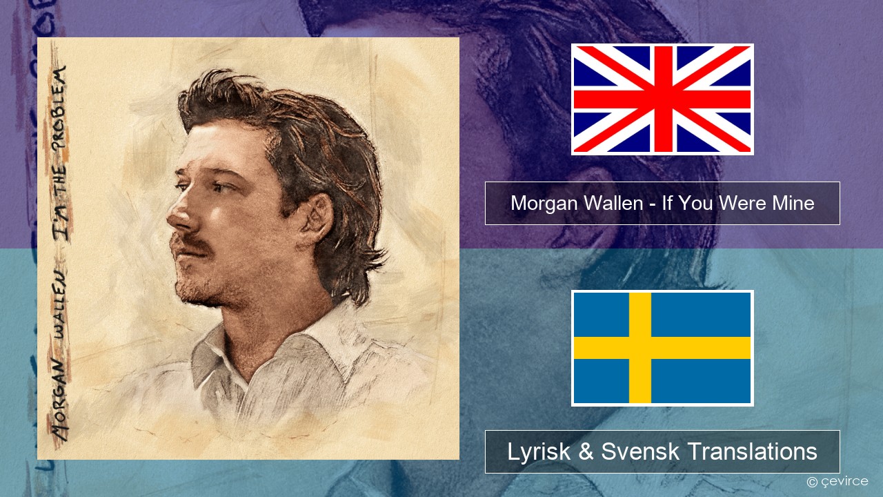 Morgan Wallen – If You Were Mine Engelsk Lyrisk & Svensk Translations