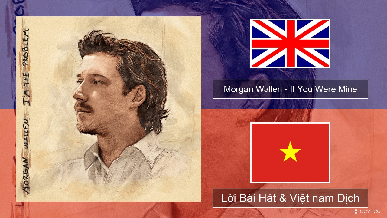 Morgan Wallen – If You Were Mine Tiếng anh Lời Bài Hát & Việt nam Dịch