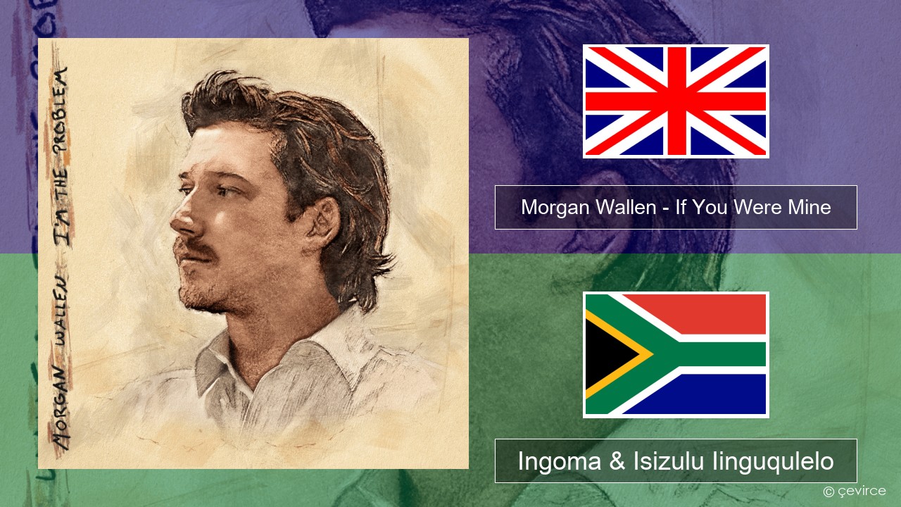 Morgan Wallen – If You Were Mine Isixhosa Ingoma & Isizulu Iinguqulelo