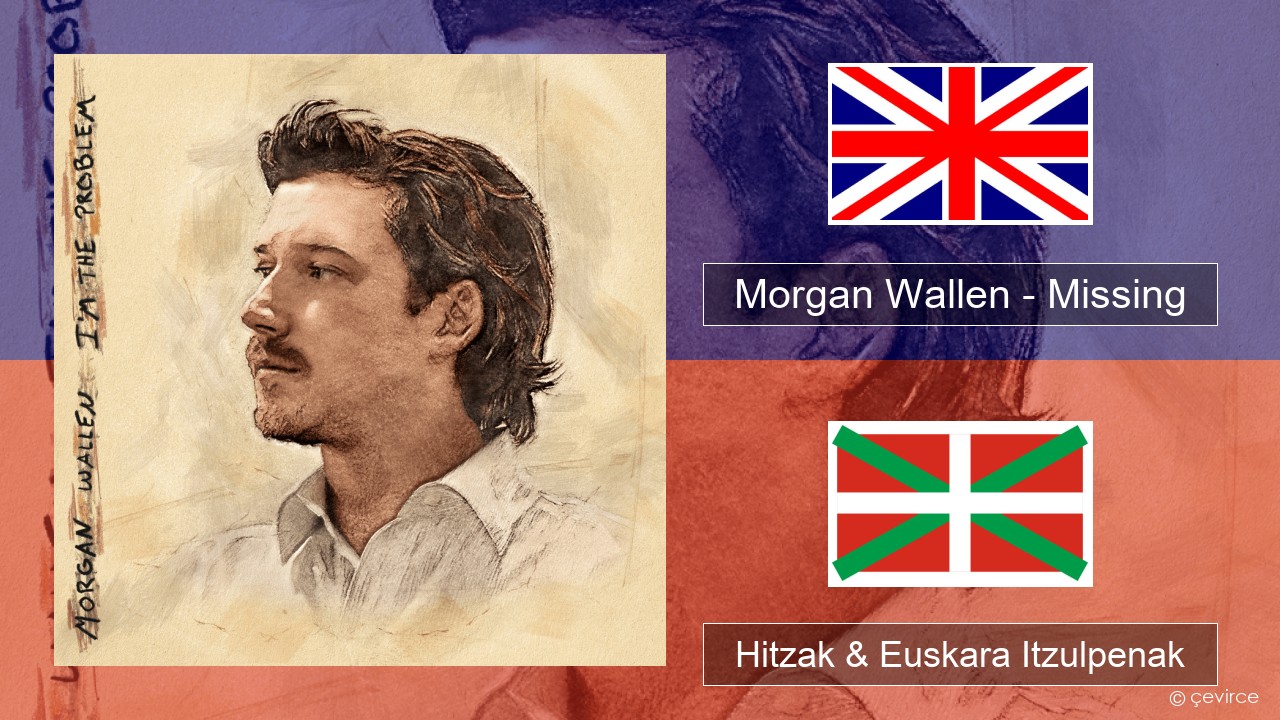 Morgan Wallen – Missing Ingelesa Hitzak & Euskara Itzulpenak