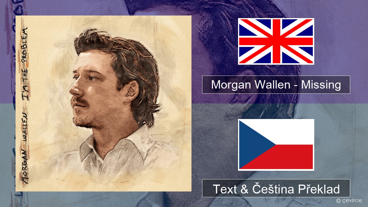 Morgan Wallen – Missing Anglický Text & Čeština Překlad