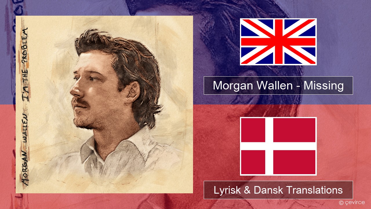 Morgan Wallen – Missing Engelsk Lyrisk & Dansk Translations