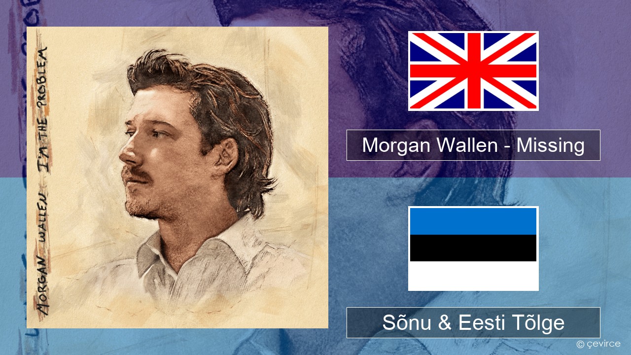 Morgan Wallen – Missing Inglise Sõnu & Eesti Tõlge