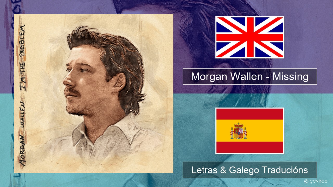 Morgan Wallen – Missing Inglés Letras & Galego Traducións