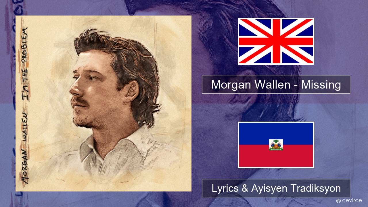 Morgan Wallen – Missing Angle Lyrics & Ayisyen Tradiksyon