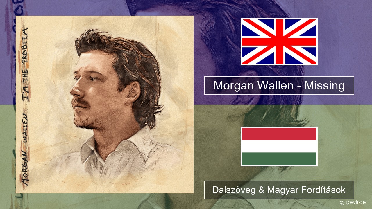 Morgan Wallen – Missing Magyar Dalszöveg & Magyar Fordítások