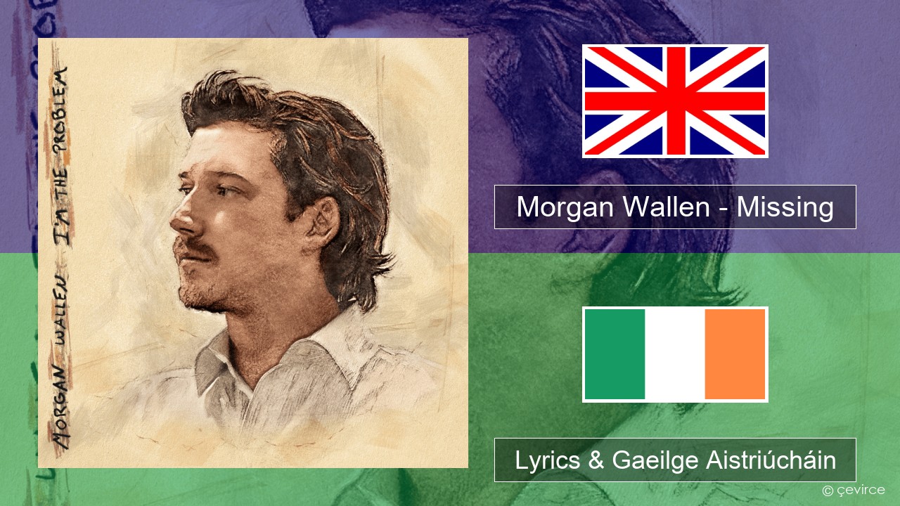 Morgan Wallen – Missing Béarla Lyrics & Gaeilge Aistriúcháin