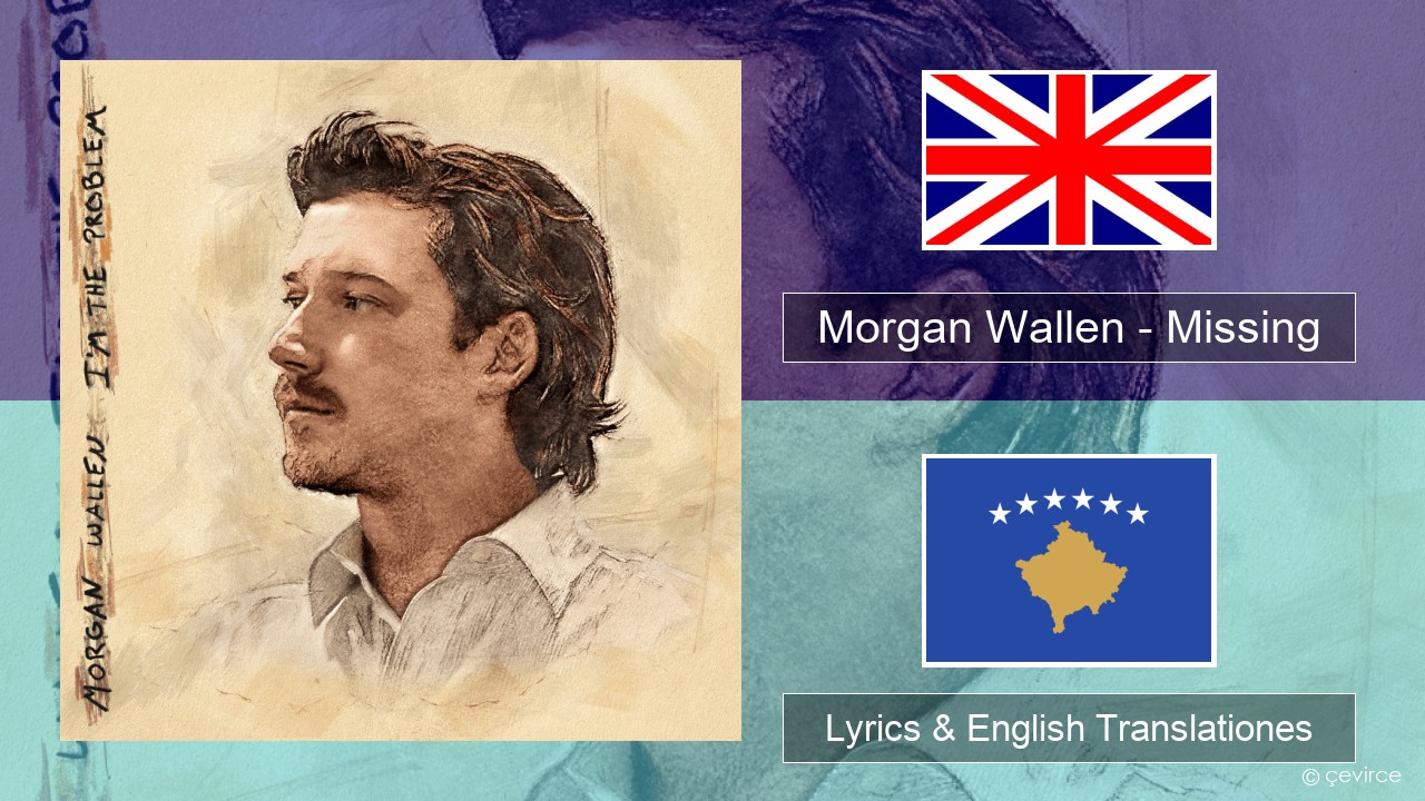 Morgan Wallen – Missing Anglorum Lyrics & English Translationes