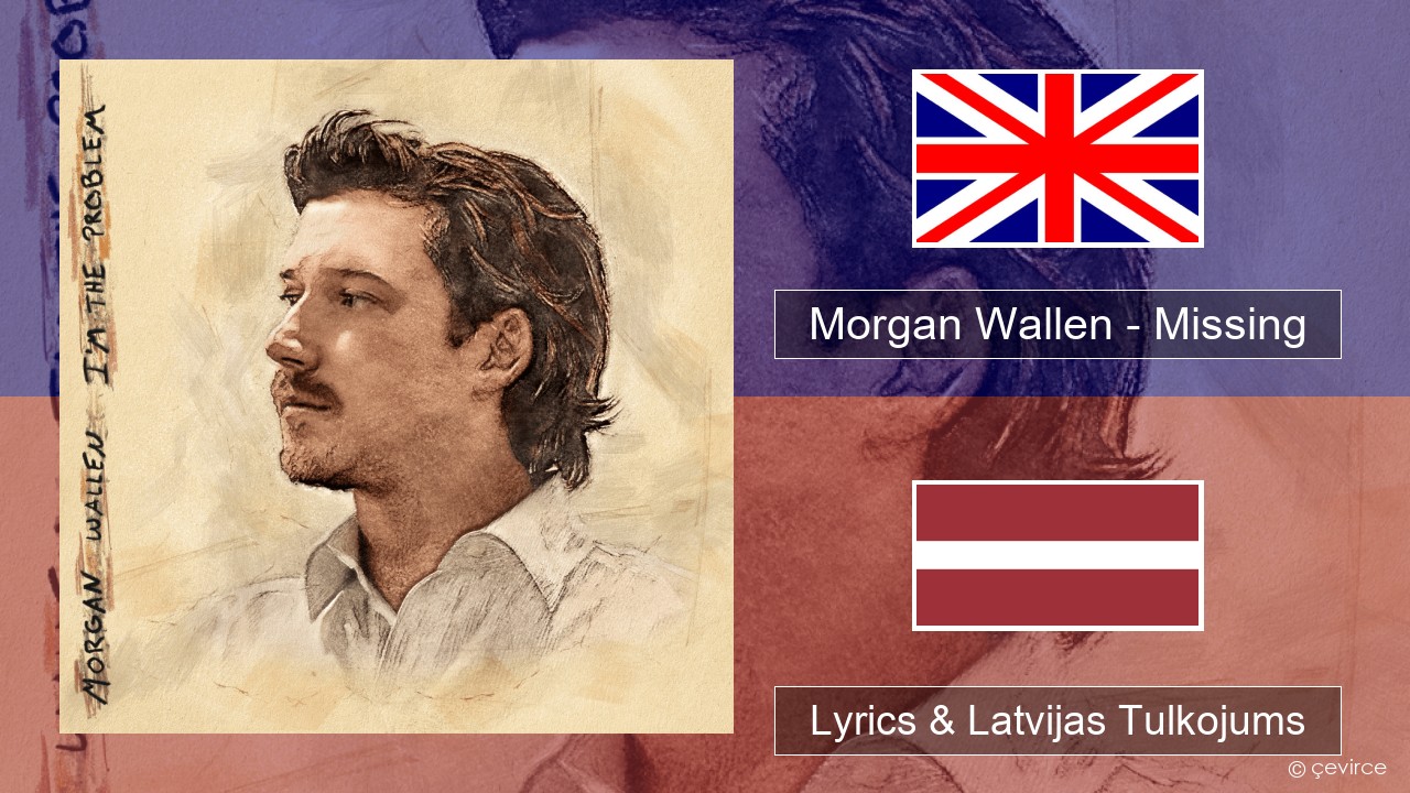 Morgan Wallen – Missing Angļu Lyrics & Latvijas Tulkojums