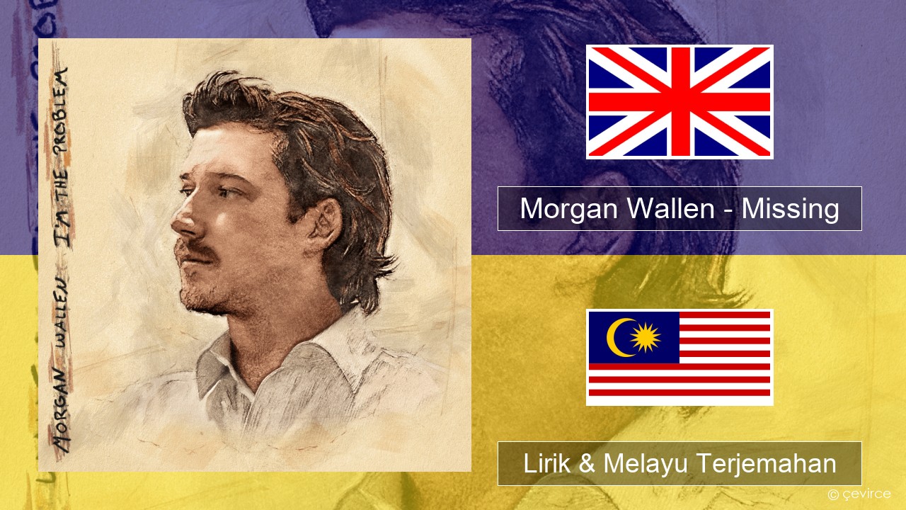 Morgan Wallen – Missing Francais Lirik & Melayu (Malay) Terjemahan